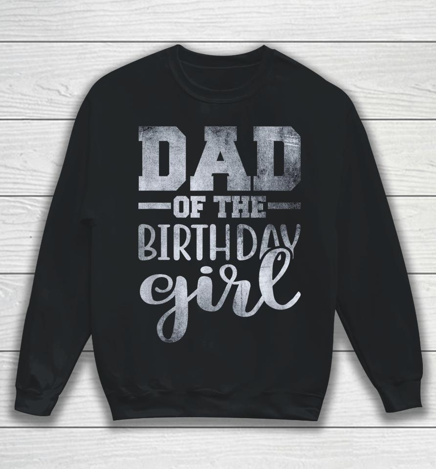 Dad Of The Birthday Daughter Girl Sweatshirt