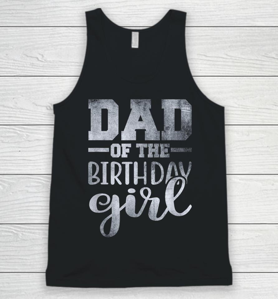 Dad Of The Birthday Daughter Girl Unisex Tank Top