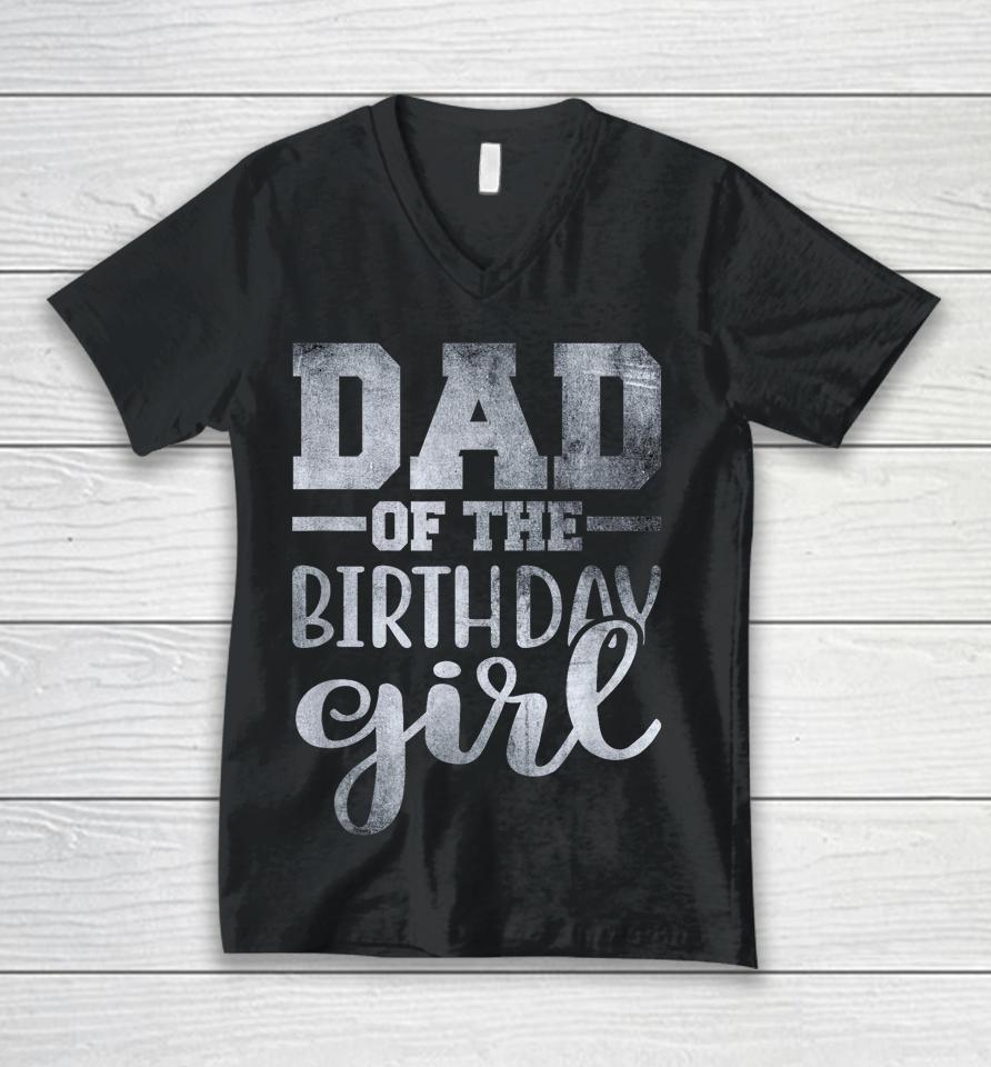Dad Of The Birthday Daughter Girl Unisex V-Neck T-Shirt