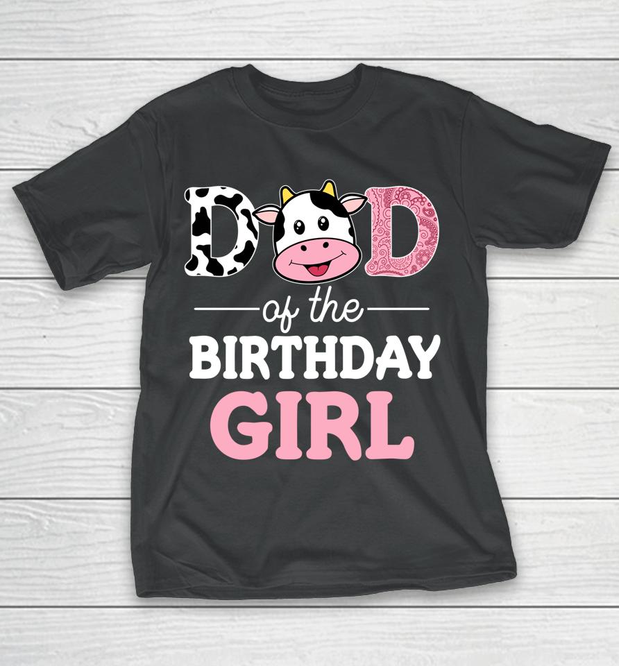 Dad Of The Birthday Girl Farm Cow Daddy T-Shirt