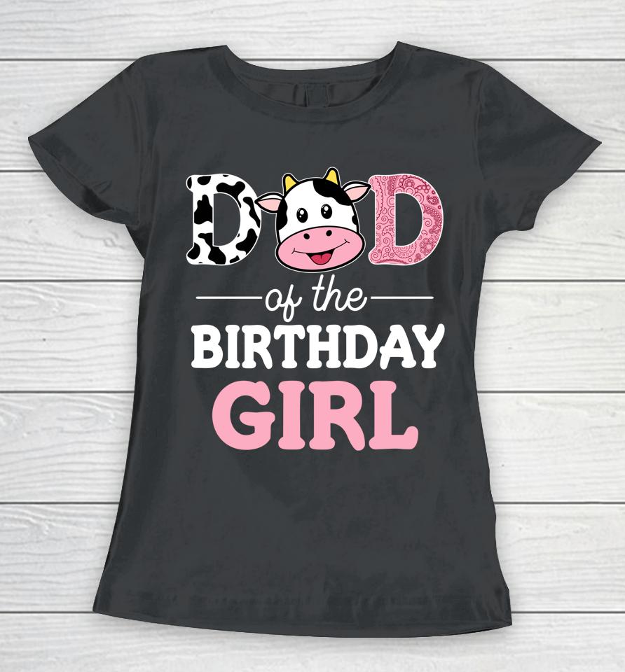 Dad Of The Birthday Girl Farm Cow Daddy Women T-Shirt
