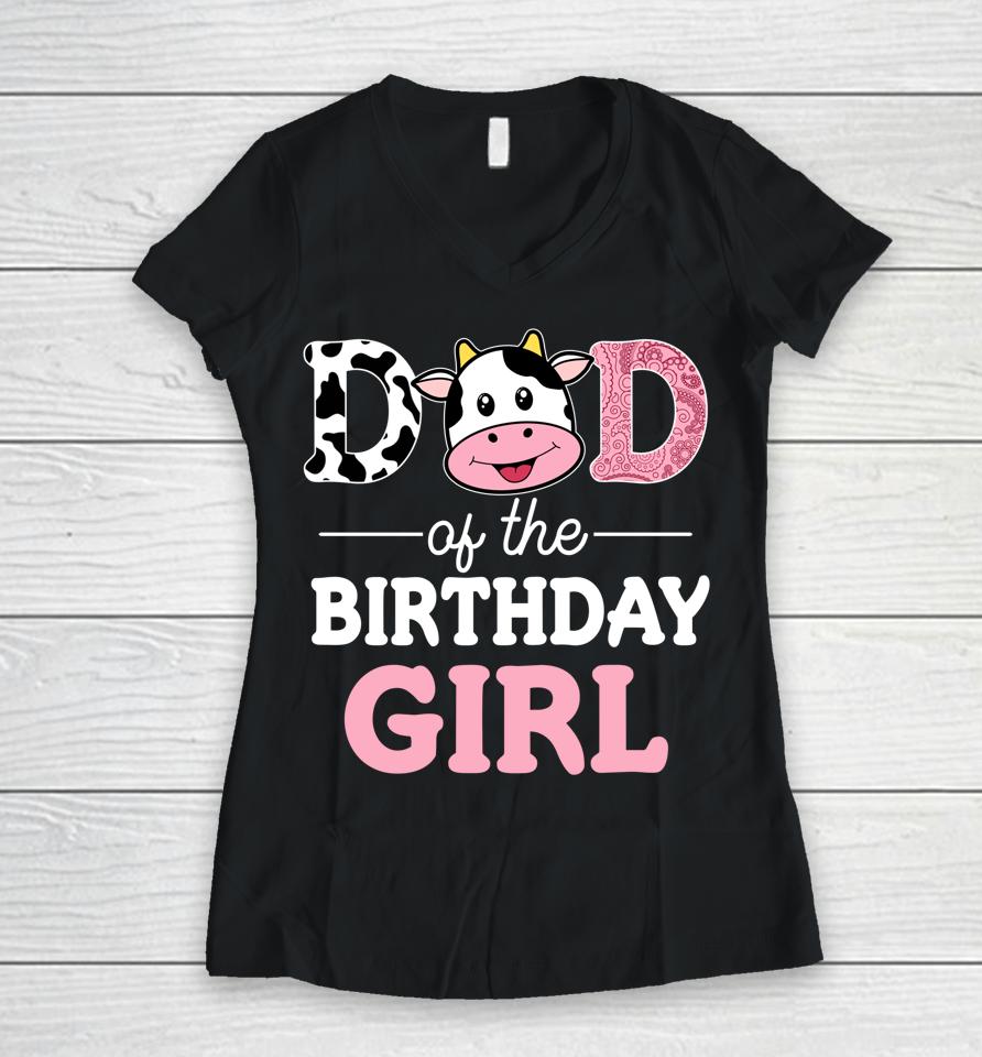 Dad Of The Birthday Girl Farm Cow Daddy Women V-Neck T-Shirt