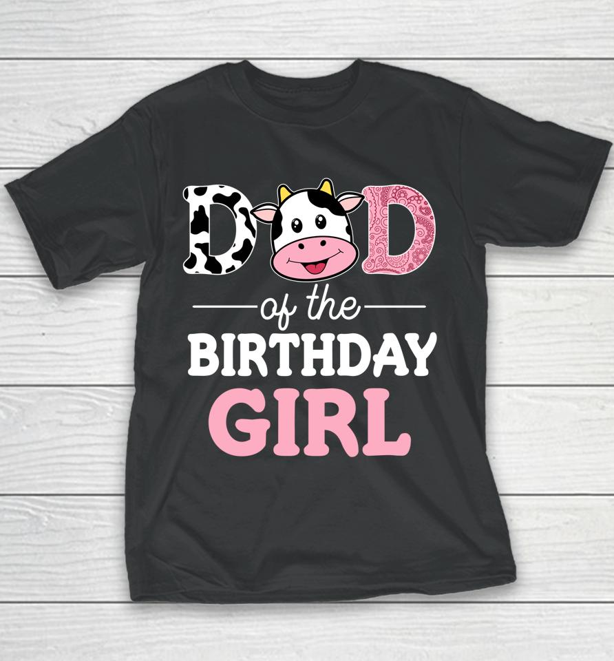 Dad Of The Birthday Girl Farm Cow Daddy Youth T-Shirt