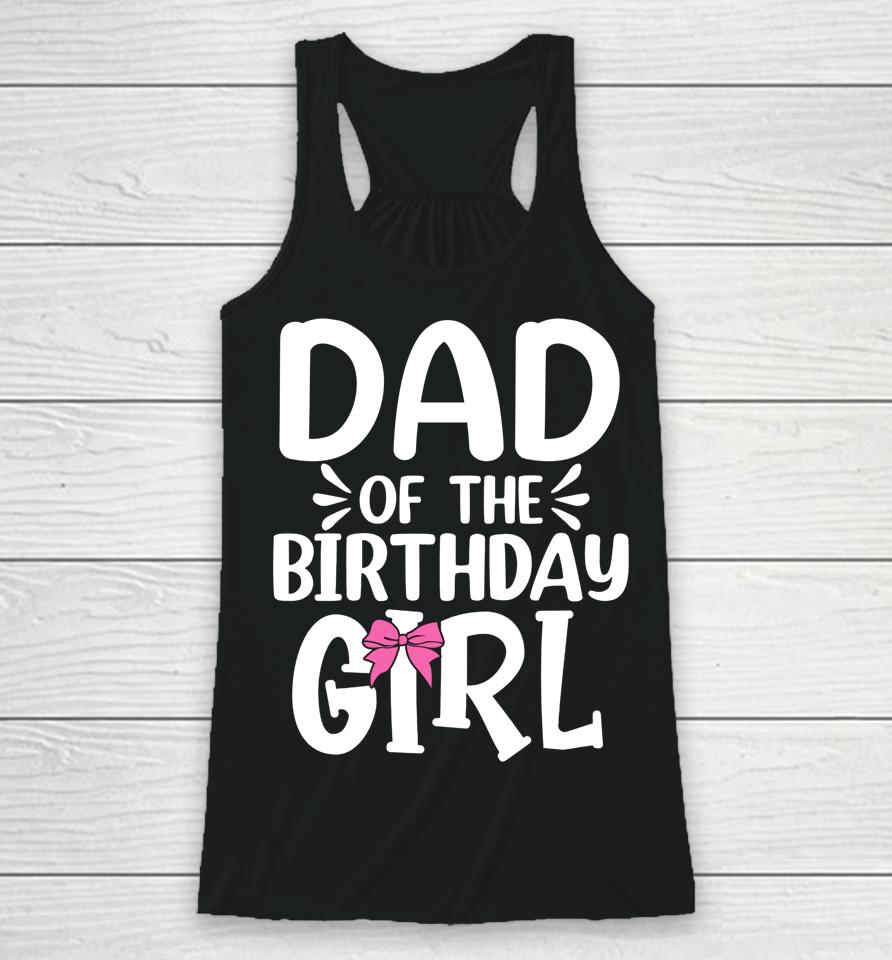 Dad Of The Birthday Girl Funny Papa Father's Day Racerback Tank