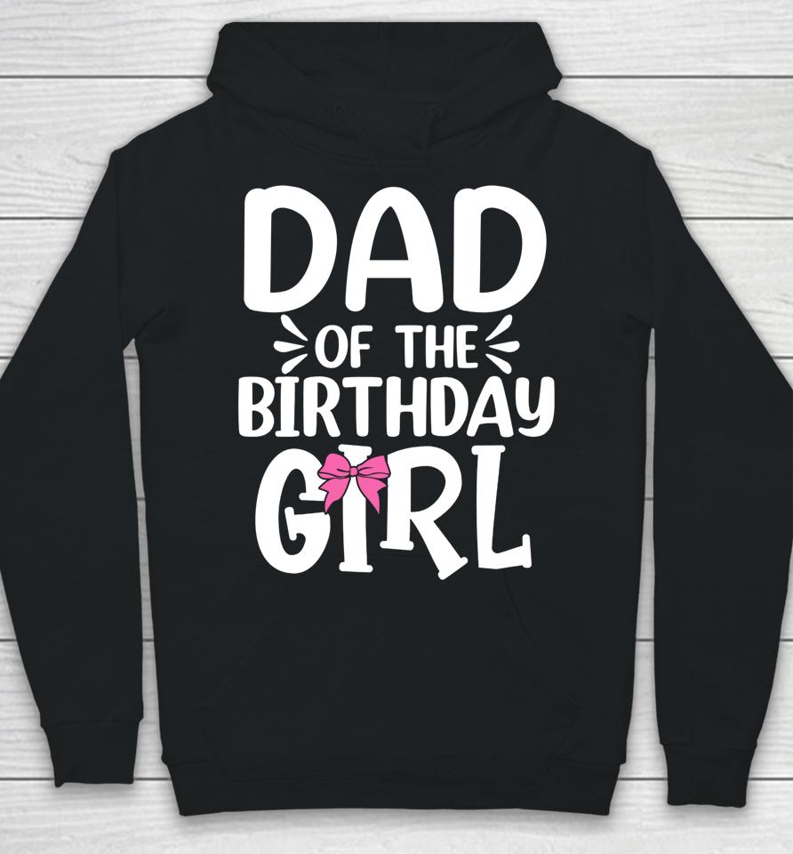 Dad Of The Birthday Girl Funny Papa Father's Day Hoodie