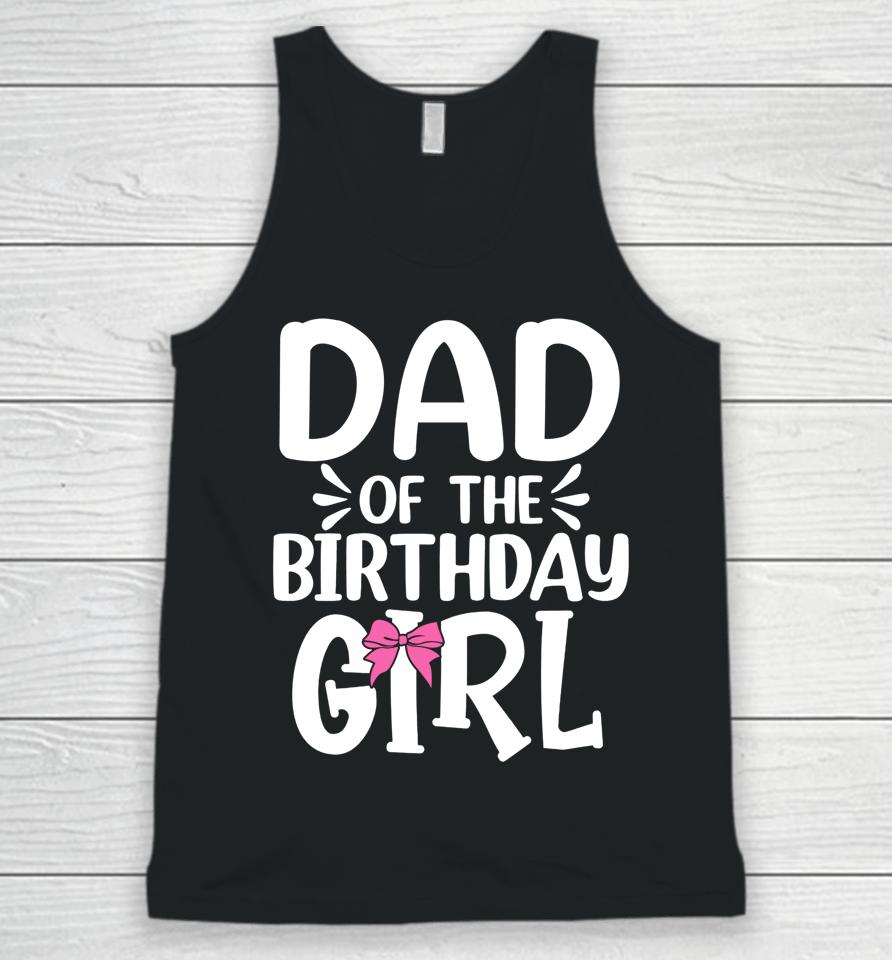 Dad Of The Birthday Girl Funny Papa Father's Day Unisex Tank Top
