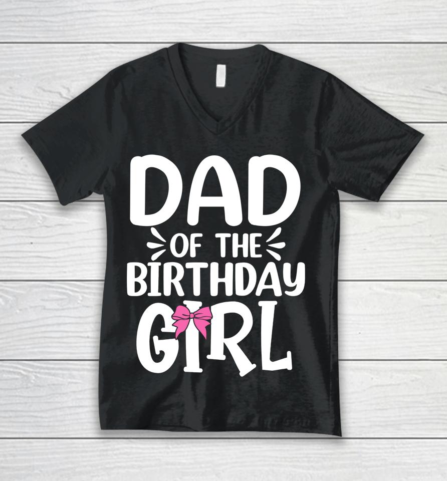 Dad Of The Birthday Girl Funny Papa Father's Day Unisex V-Neck T-Shirt
