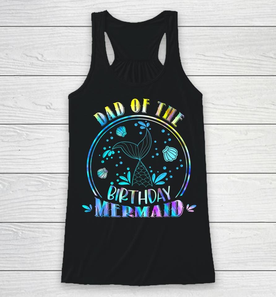 Dad Of The Birthday Mermaid Family Matching Party Squad Racerback Tank