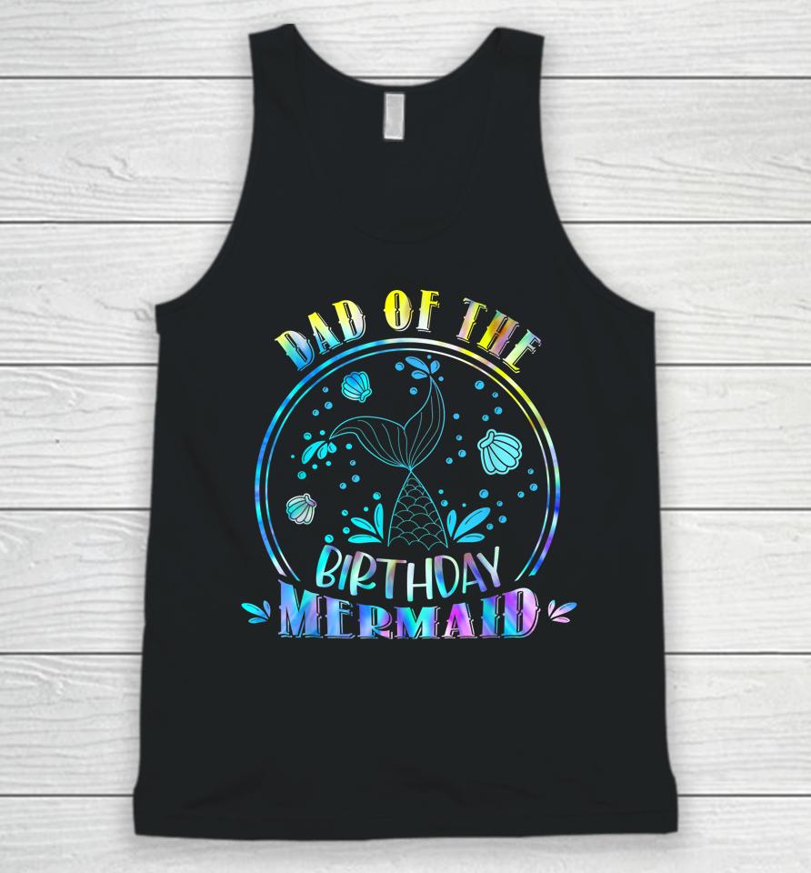 Dad Of The Birthday Mermaid Family Matching Party Squad Unisex Tank Top