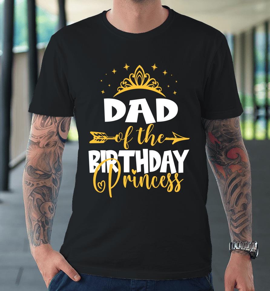 Dad Of The Birthday Princess Birthday Premium T-Shirt