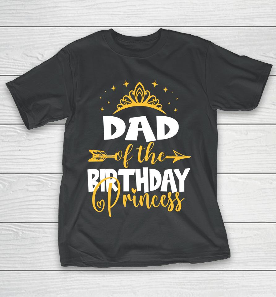 Dad Of The Birthday Princess Birthday T-Shirt