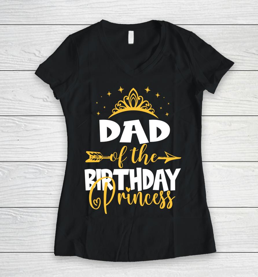 Dad Of The Birthday Princess Birthday Women V-Neck T-Shirt