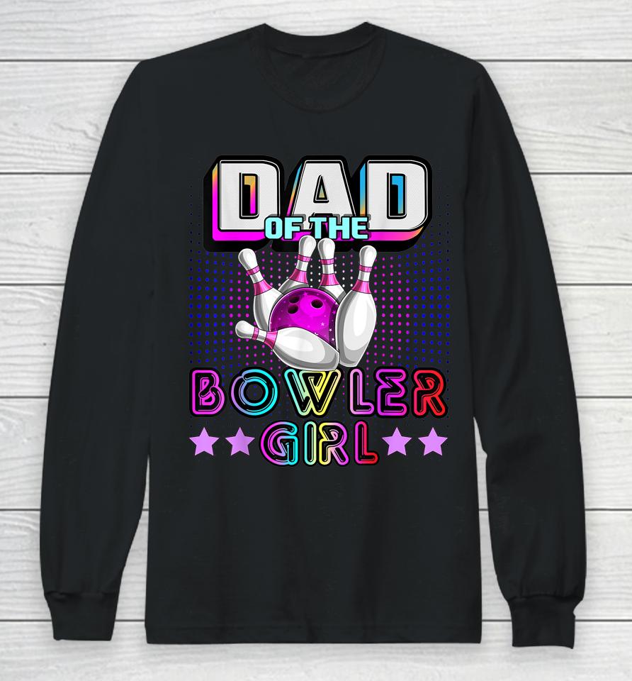 Dad Of The Bowler Girl Matching Family Bowling Birthday Long Sleeve T-Shirt