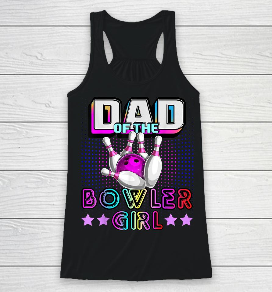 Dad Of The Bowler Girl Matching Family Bowling Birthday Racerback Tank