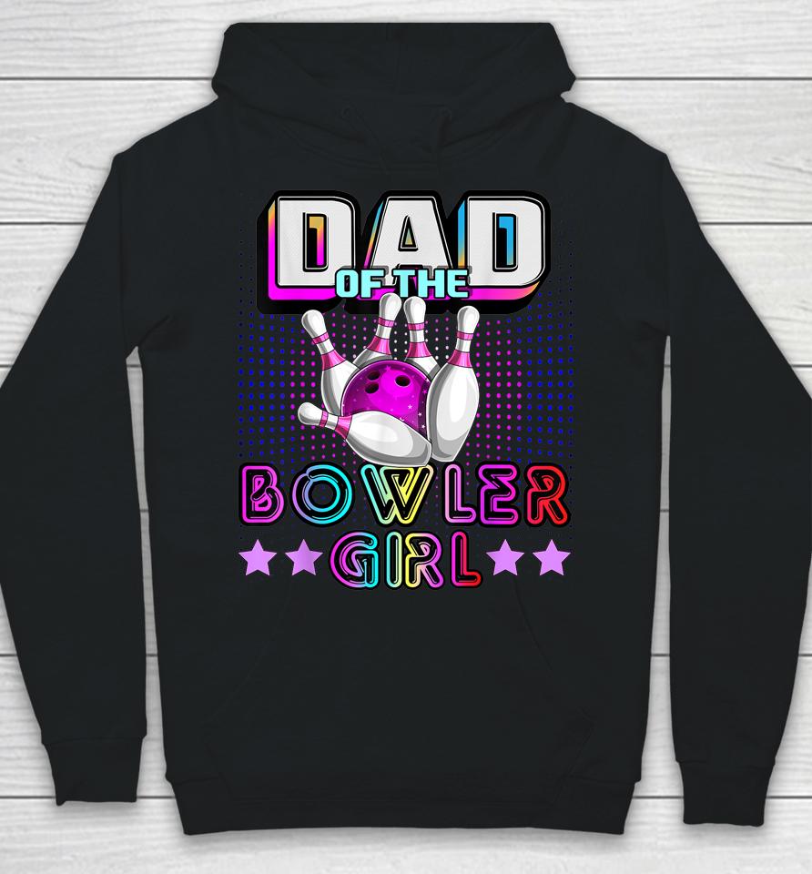 Dad Of The Bowler Girl Matching Family Bowling Birthday Hoodie
