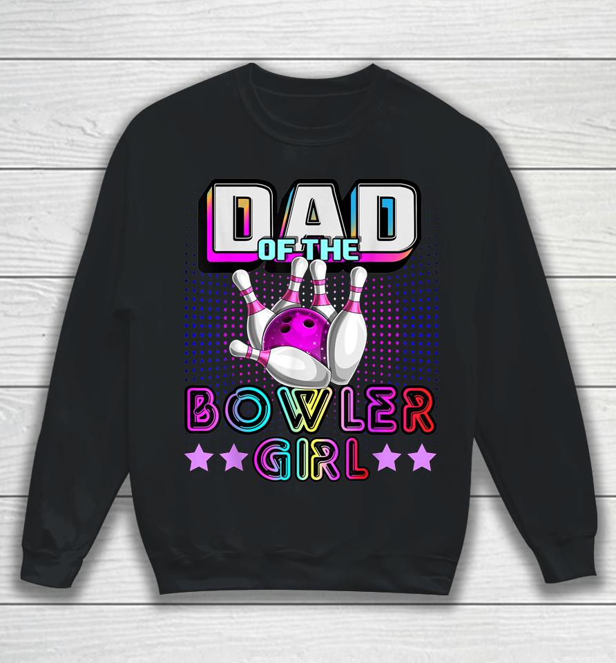 Dad Of The Bowler Girl Matching Family Bowling Birthday Sweatshirt