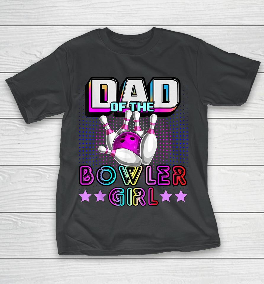 Dad Of The Bowler Girl Matching Family Bowling Birthday T-Shirt