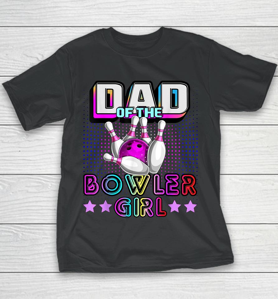 Dad Of The Bowler Girl Matching Family Bowling Birthday Youth T-Shirt