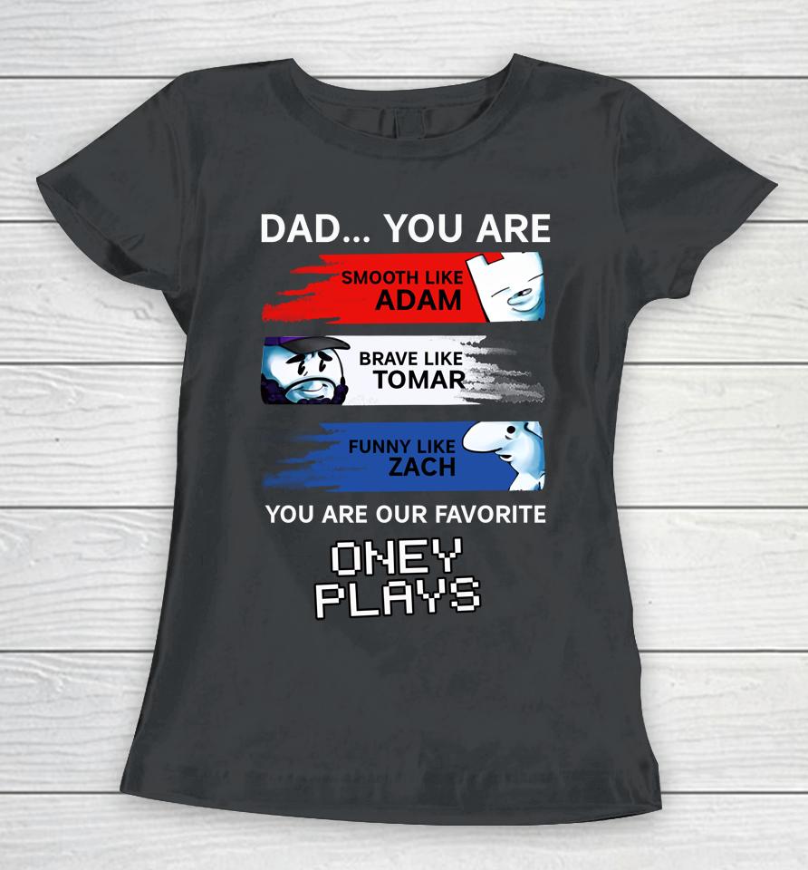 Dad You Are Smooth Like Adam Brave Like Tomar Funny Like Zach Women T-Shirt