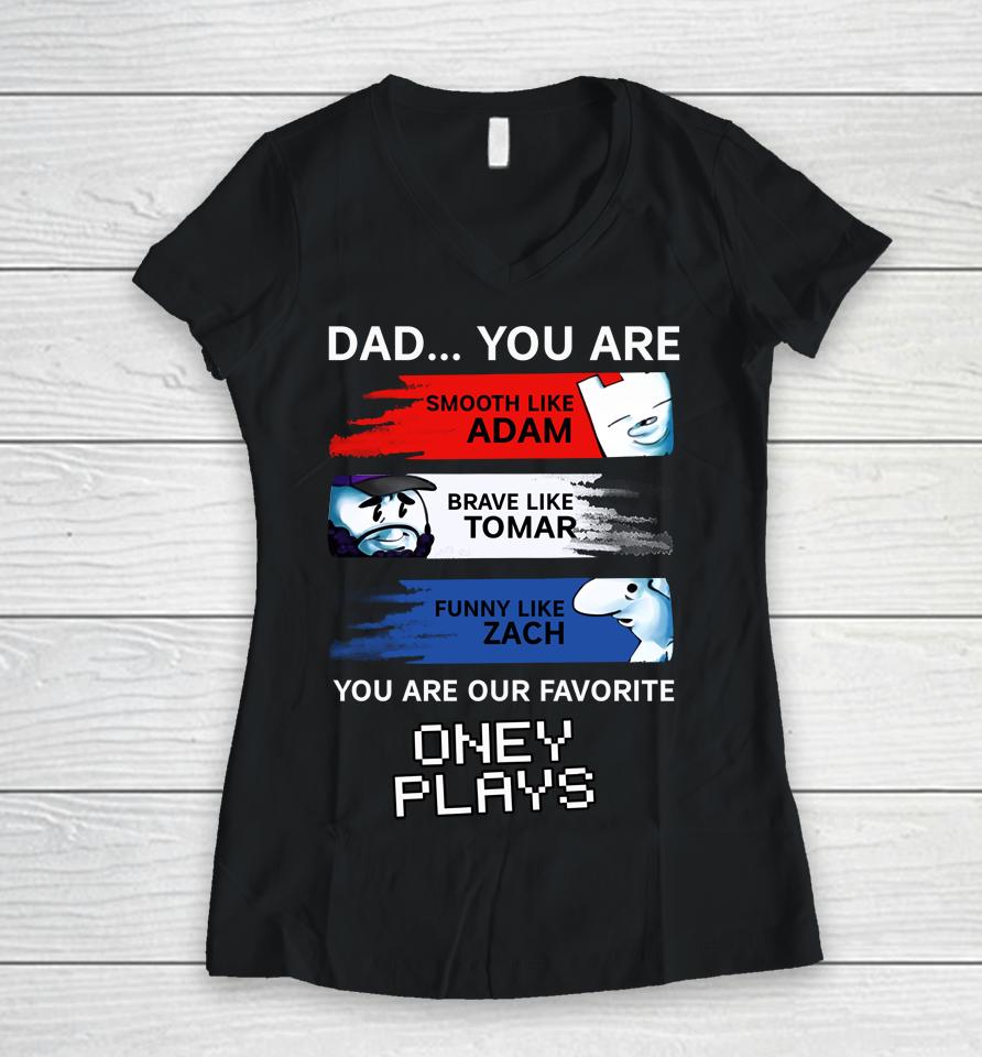 Dad You Are Smooth Like Adam Brave Like Tomar Funny Like Zach Women V-Neck T-Shirt