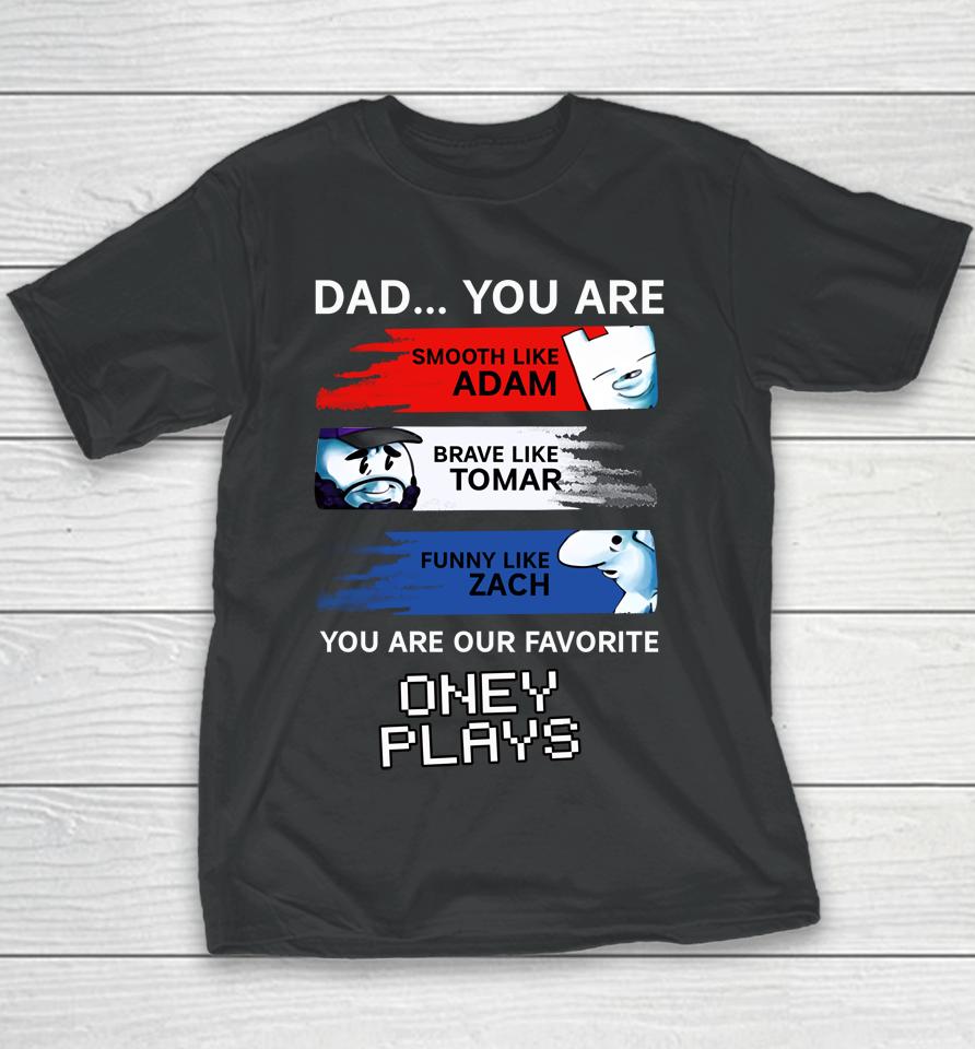 Dad You Are Smooth Like Adam Brave Like Tomar Funny Like Zach Youth T-Shirt