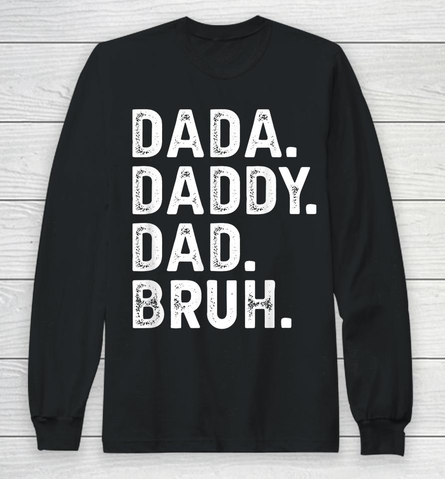 Dada Daddy Dad Bruh Funny Fathers Day Gift Long Sleeve T-Shirt