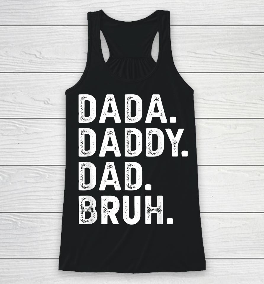 Dada Daddy Dad Bruh Funny Fathers Day Gift Racerback Tank