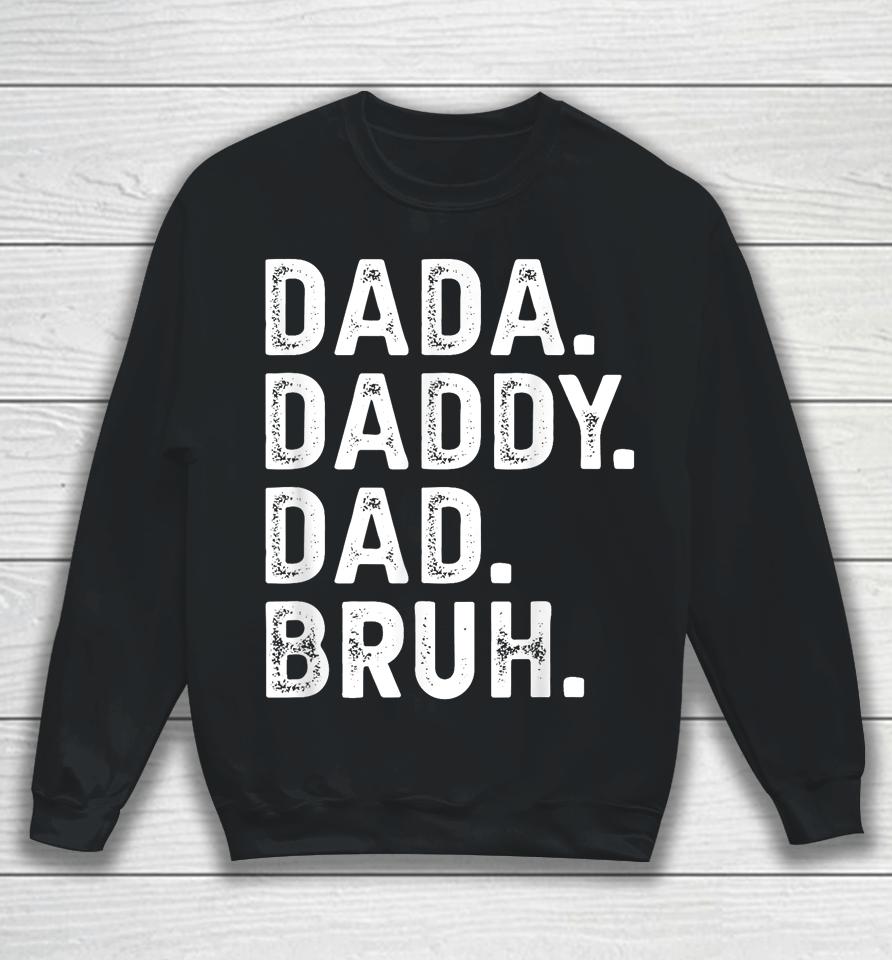 Dada Daddy Dad Bruh Funny Fathers Day Gift Sweatshirt