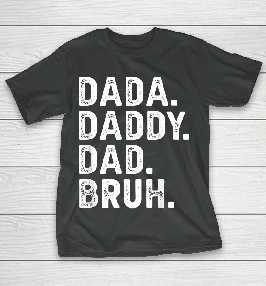 Dada Daddy Dad Bruh Funny Fathers Day Gift T-Shirt