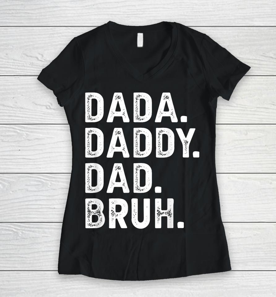 Dada Daddy Dad Bruh Funny Fathers Day Gift Women V-Neck T-Shirt