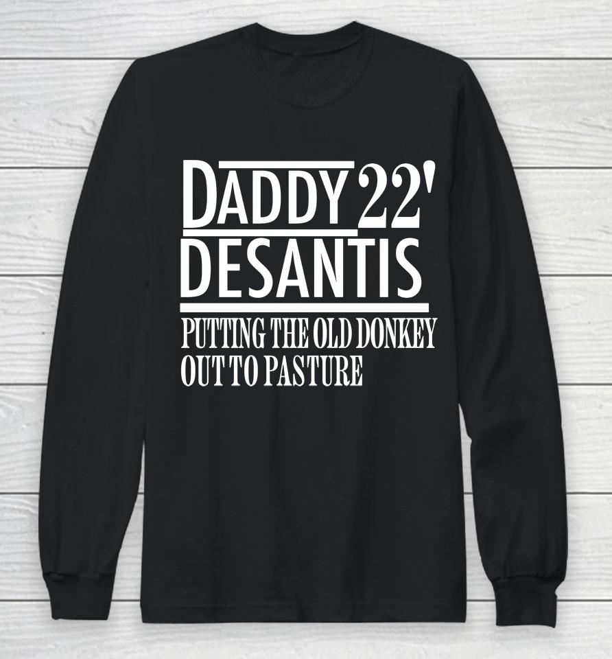 Daddy 22 Desantis Putting The Old Donkey Out To Pasture Long Sleeve T-Shirt