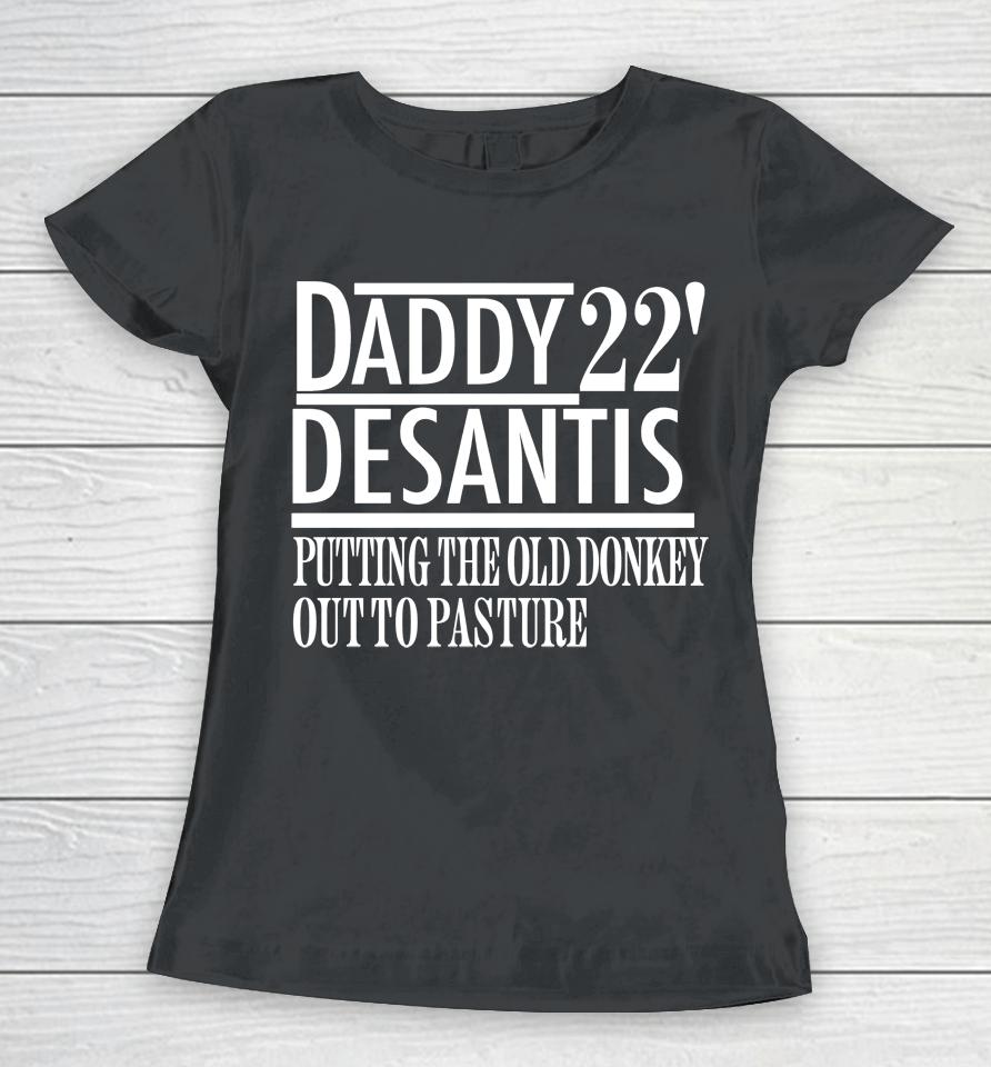 Daddy 22 Desantis Putting The Old Donkey Out To Pasture Women T-Shirt