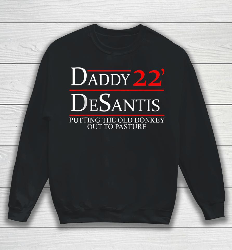 Daddy 22 Desantis Putting The Old Donkey Out To Pasture Sweatshirt