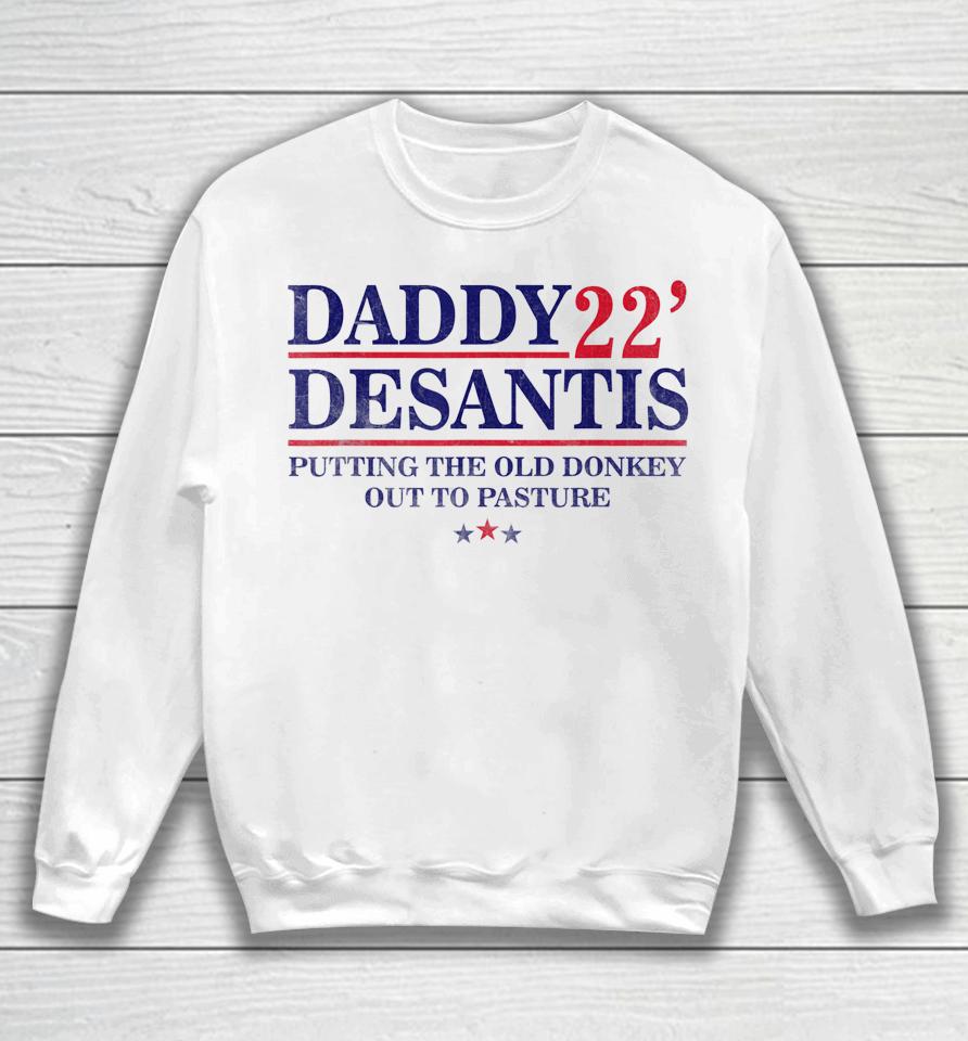 Daddy 22 Desantis Putting The Old Donkey Out To Pasture Sweatshirt