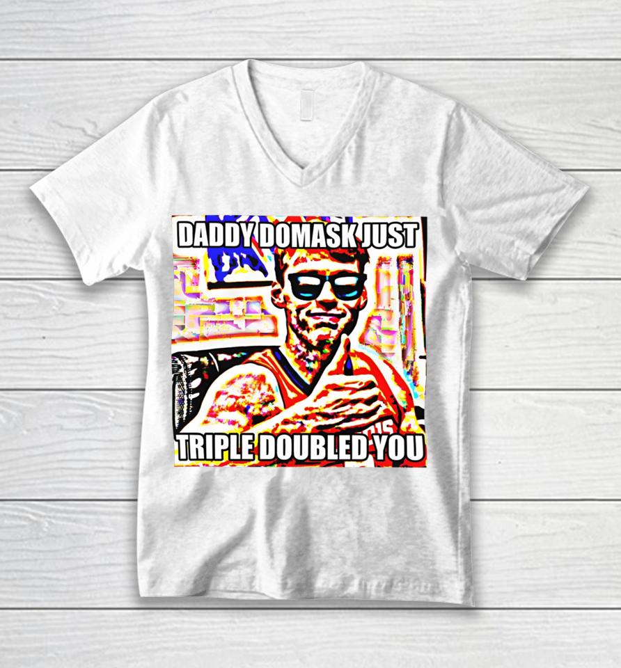 Daddy Domask Just Triple Doubled You Unisex V-Neck T-Shirt