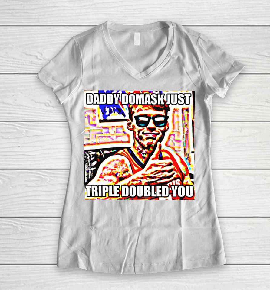 Daddy Domask Just Triple Doubled You Women V-Neck T-Shirt