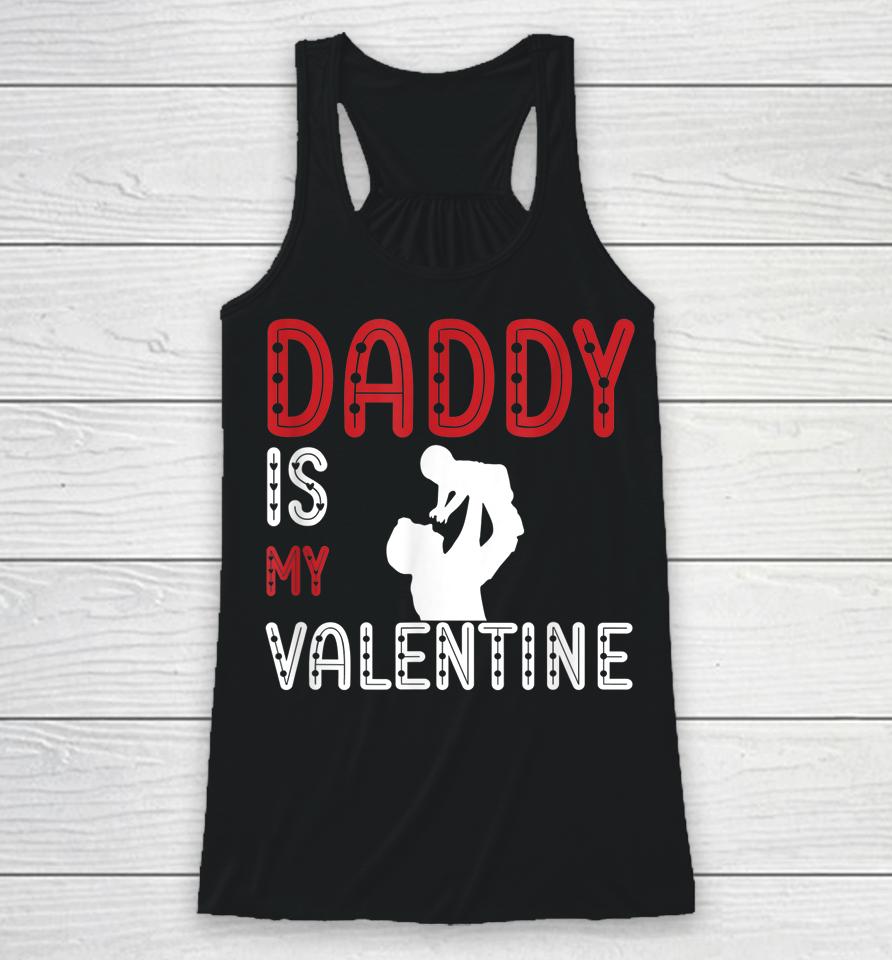 Daddy Is My Valentine Awesome Racerback Tank