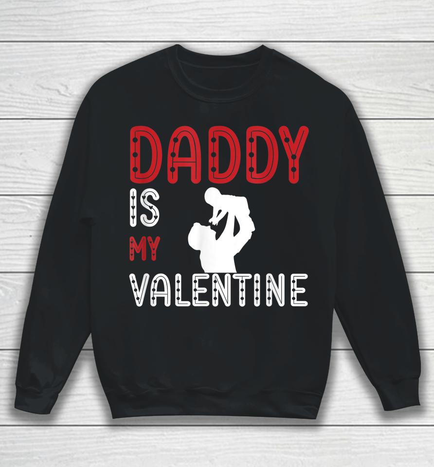 Daddy Is My Valentine Awesome Sweatshirt