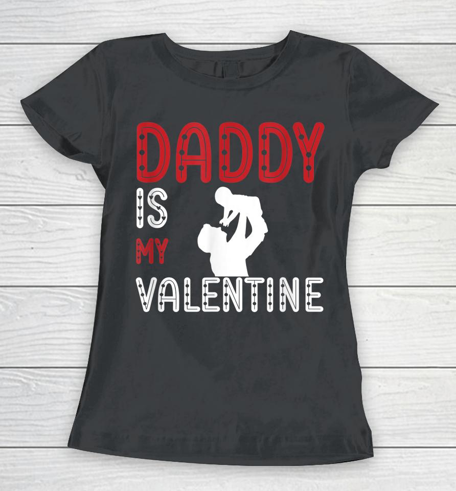 Daddy Is My Valentine Awesome Women T-Shirt