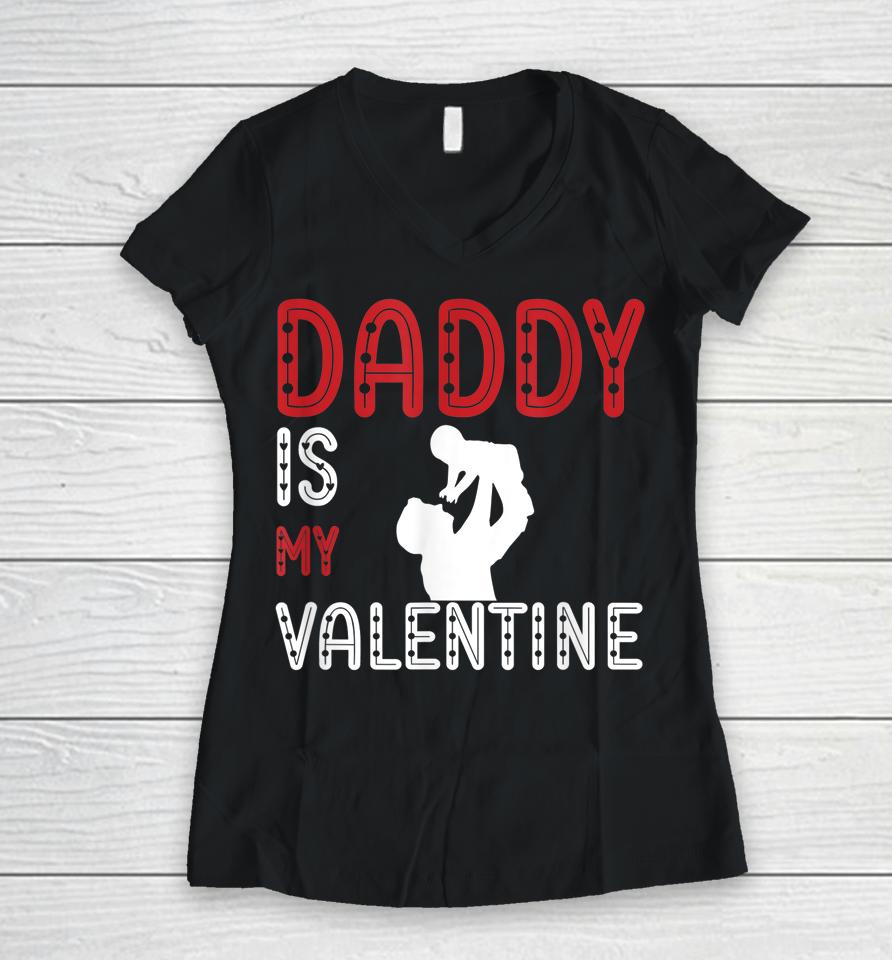 Daddy Is My Valentine Awesome Women V-Neck T-Shirt
