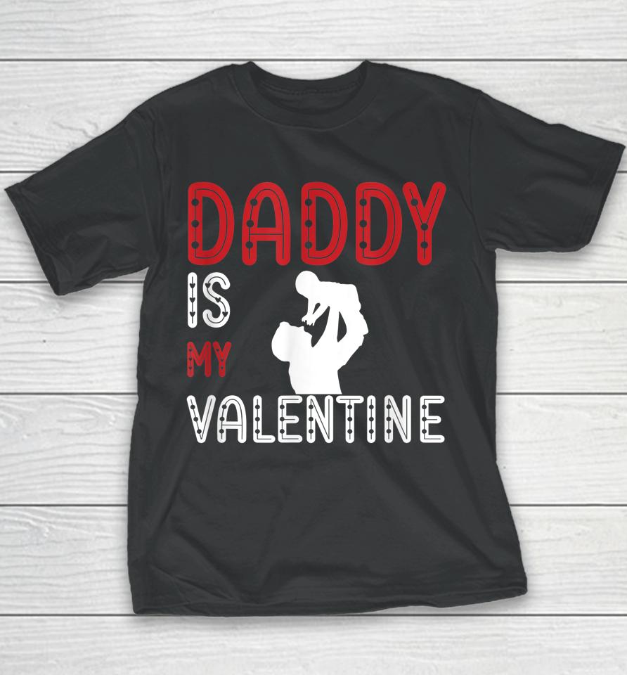 Daddy Is My Valentine Awesome Youth T-Shirt