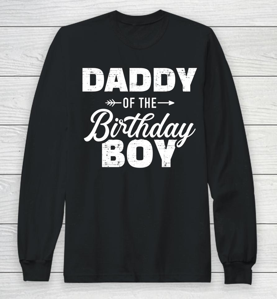 Daddy Of The Birthday Boy Son Matching Family For Dad Long Sleeve T-Shirt