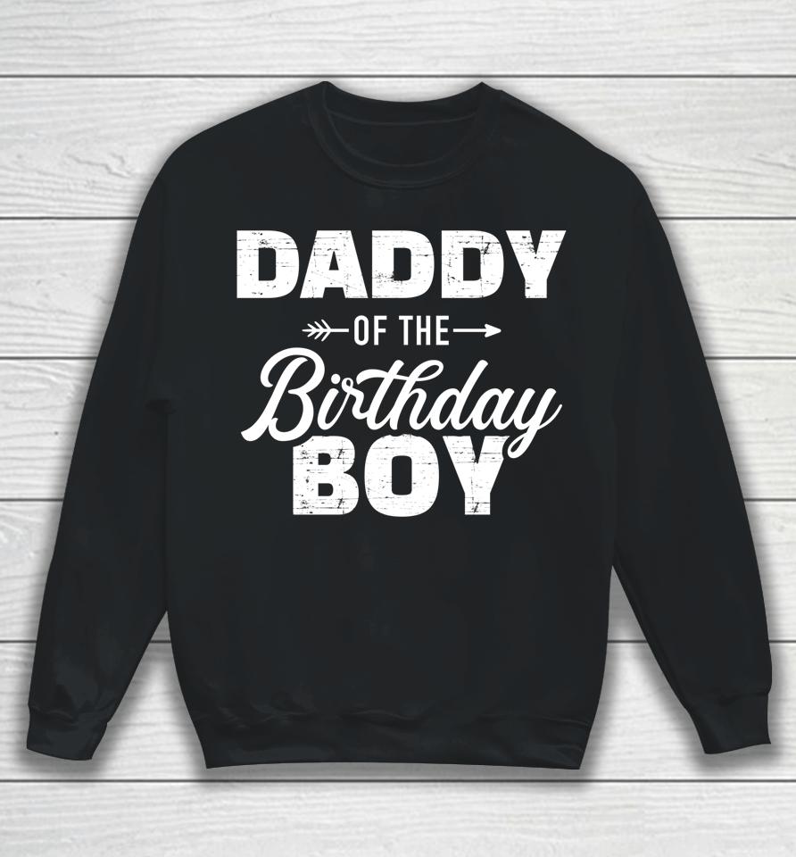 Daddy Of The Birthday Boy Son Matching Family For Dad Sweatshirt