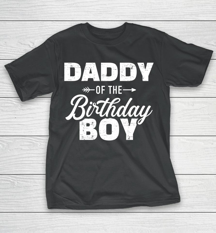 Daddy Of The Birthday Boy Son Matching Family For Dad T-Shirt