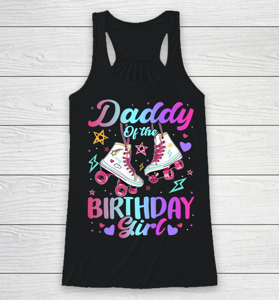 Daddy Of The Birthday Girl Rolling Skate Family Bday Party Racerback Tank