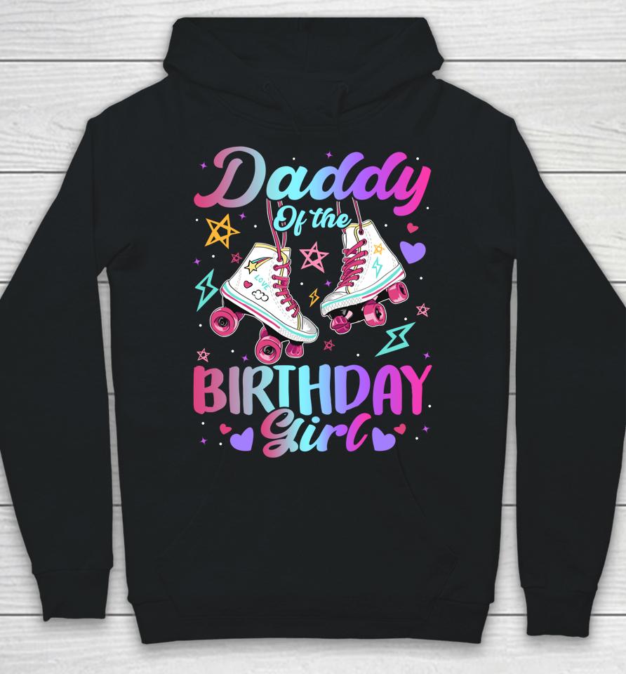 Daddy Of The Birthday Girl Rolling Skate Family Bday Party Hoodie