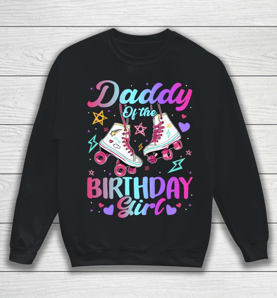 Daddy Of The Birthday Girl Rolling Skate Family Bday Party Sweatshirt