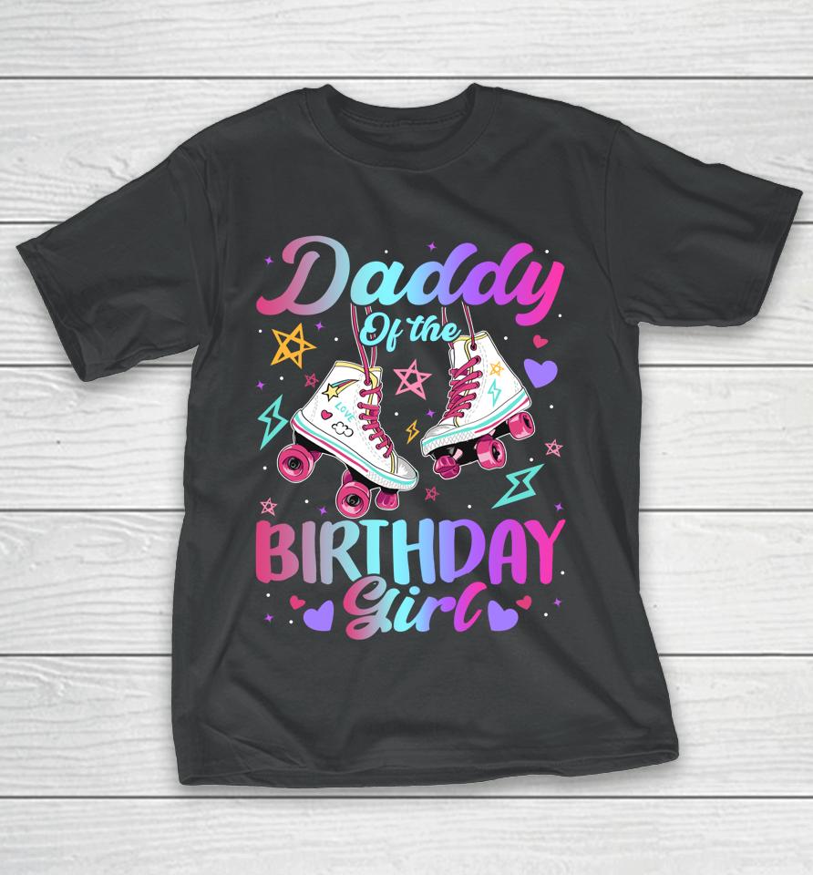 Daddy Of The Birthday Girl Rolling Skate Family Bday Party T-Shirt