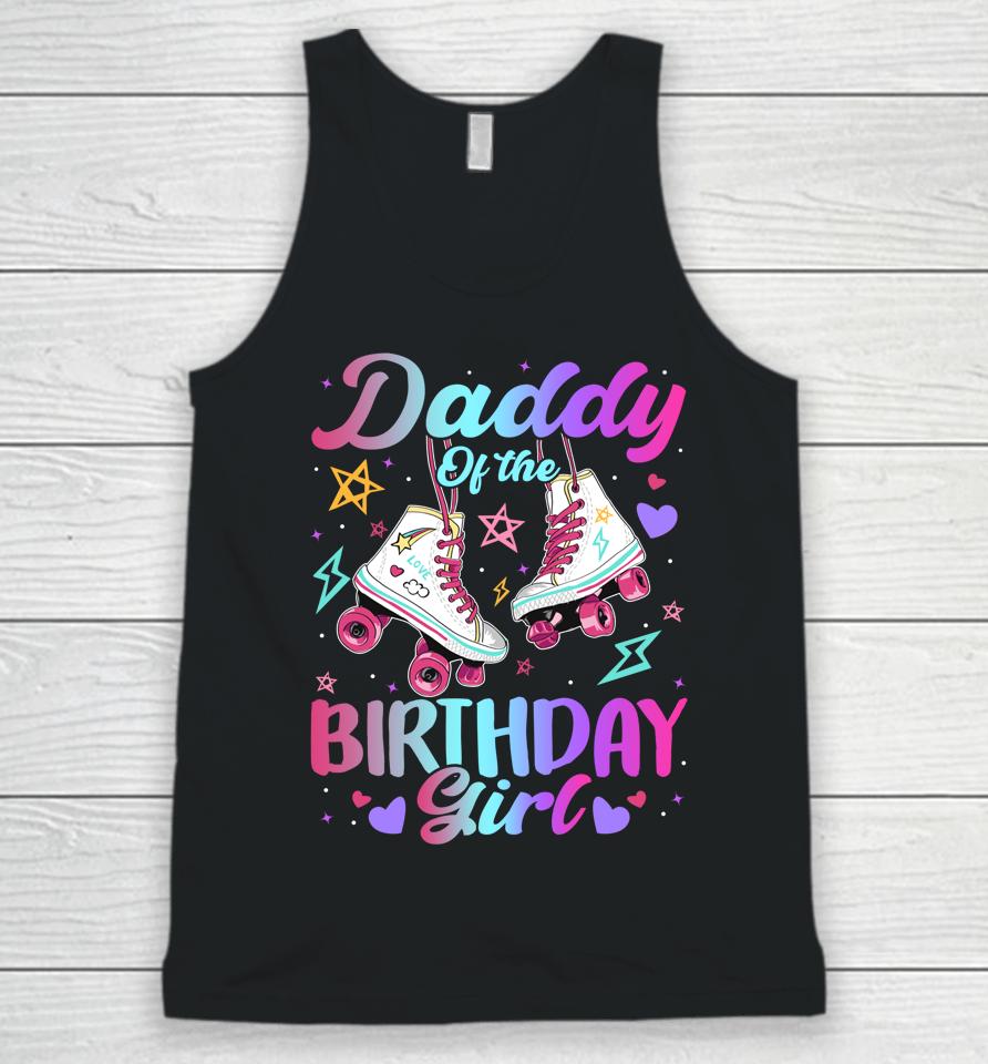 Daddy Of The Birthday Girl Rolling Skate Family Bday Party Unisex Tank Top
