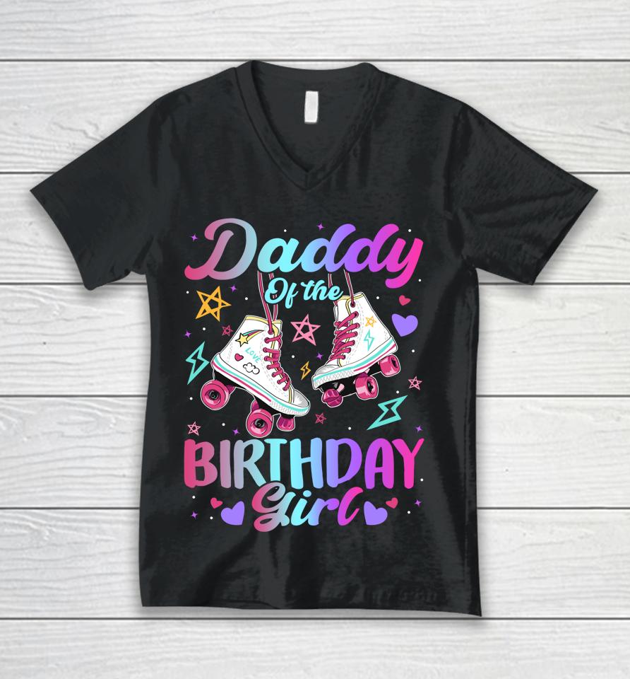 Daddy Of The Birthday Girl Rolling Skate Family Bday Party Unisex V-Neck T-Shirt